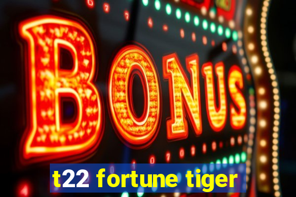 t22 fortune tiger